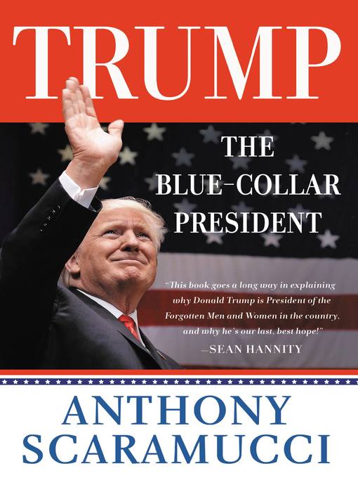 Title details for Trump, the Blue-Collar President by Anthony Scaramucci - Available